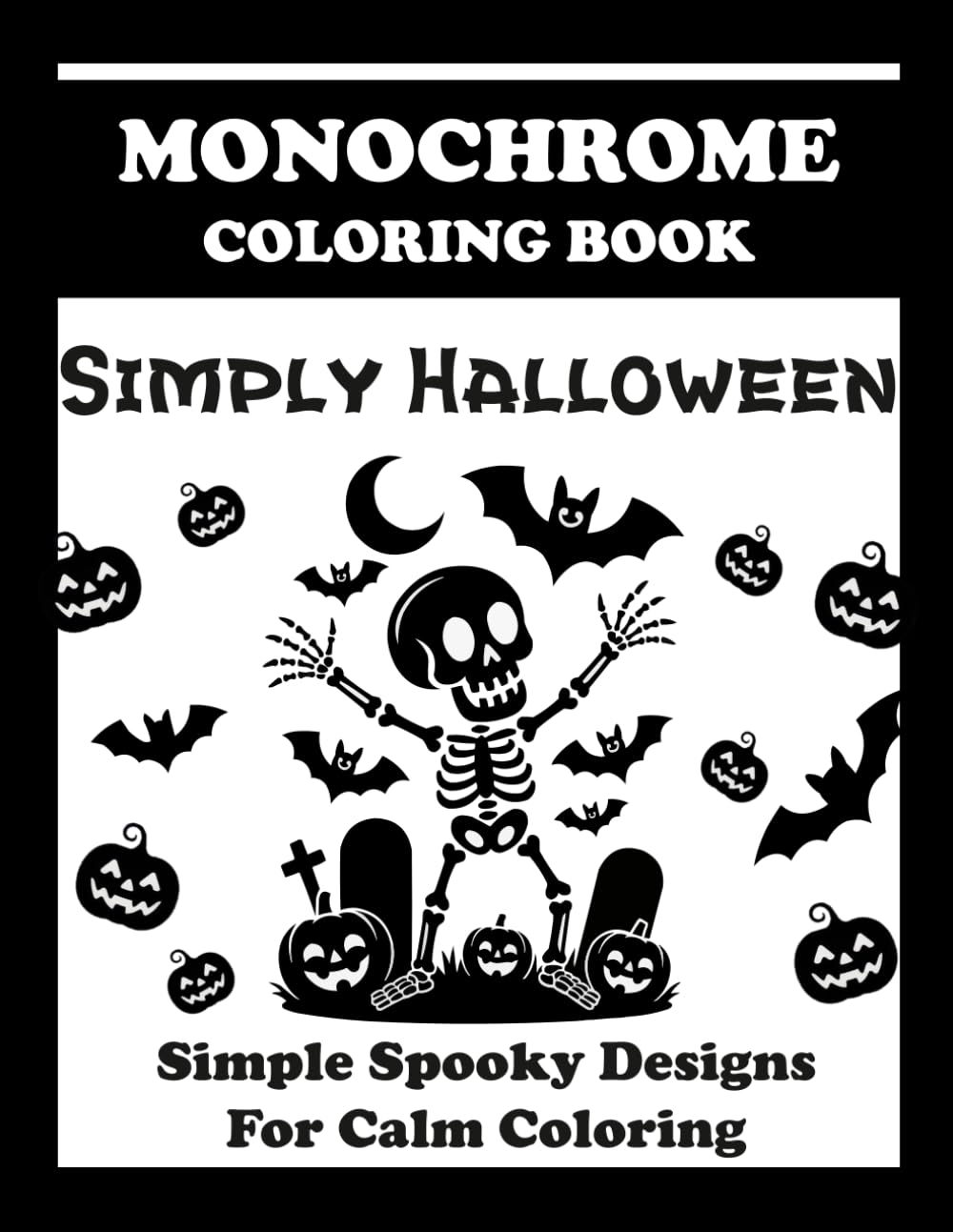 Simply Halloween Monochrome Coloring Book: Simple Spooky Designs for One Pen Calm Coloring