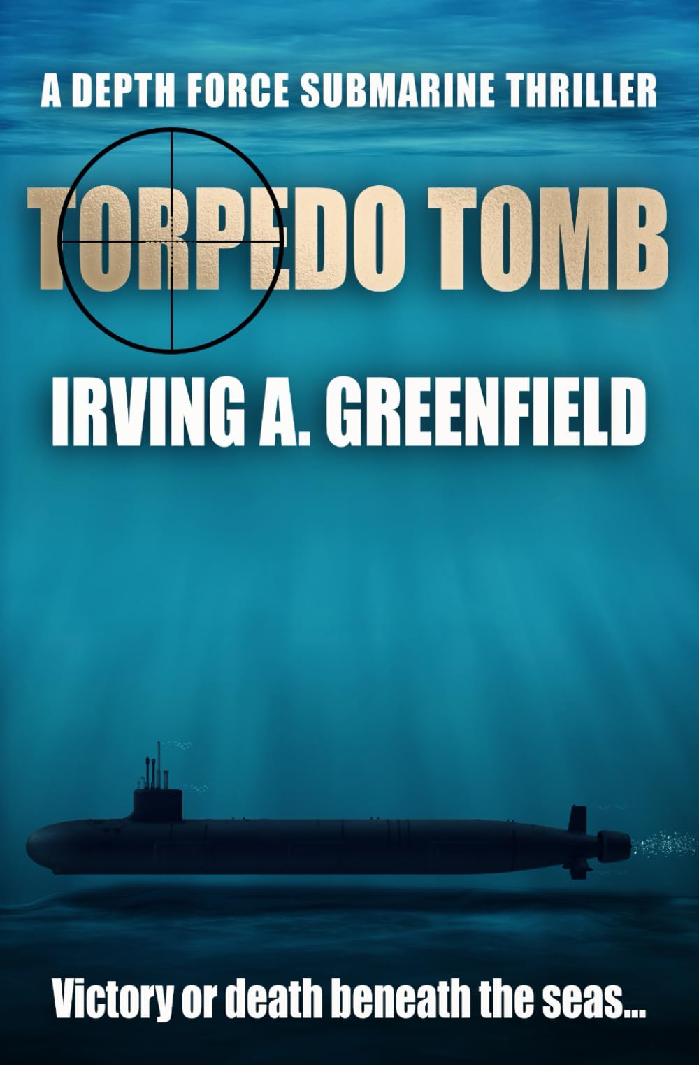 Torpedo Tomb: Victory or death beneath the seas... (Depth Force Submarine Thrillers)