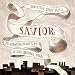 Savior: Celebrating the Mystery of God Become Man