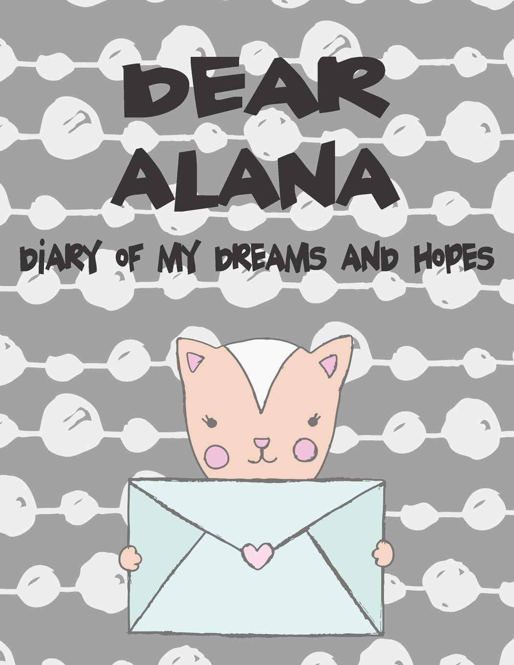 Dear Alana, Diary of My Dreams and Hopes: A Girl's Thoughts