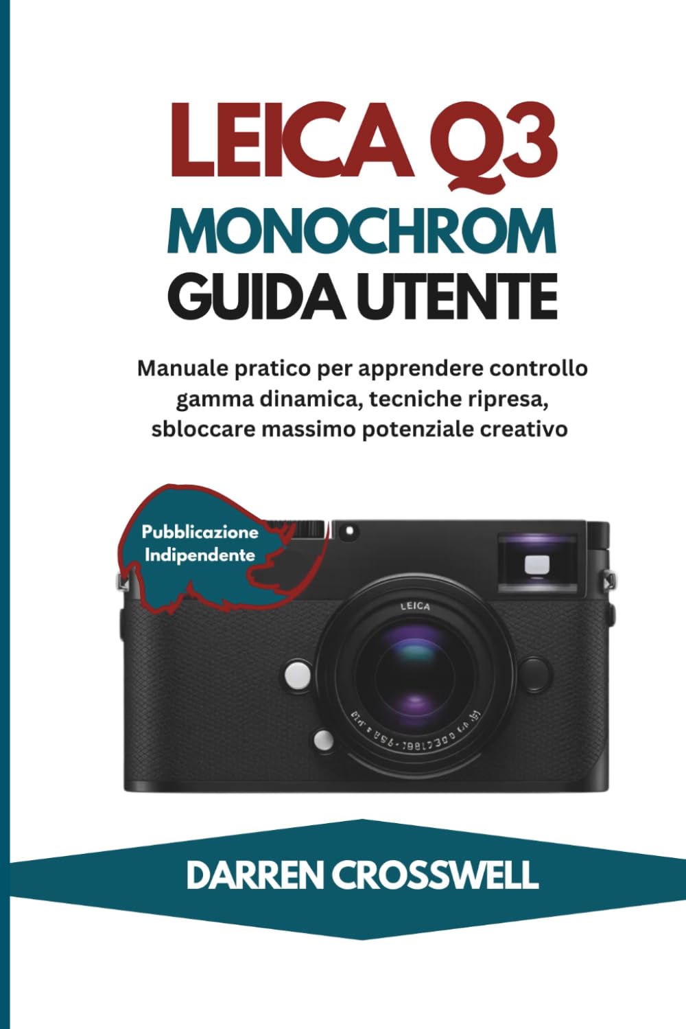Leica Q3 Monocromatica Guida utente: Manuale pratico per apprendere controllo gamma dinamica, tecniche ripresa, sbloccare massimo potenziale creativo