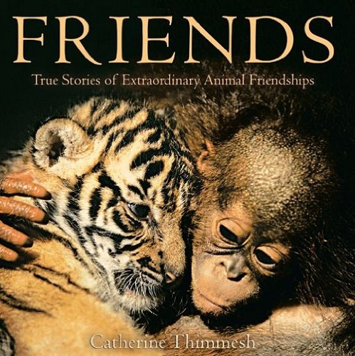 Friends: True Stories of Extraordinary Animal Friendships – A Photographic Nonfiction Book About Kindness for Preschoolers