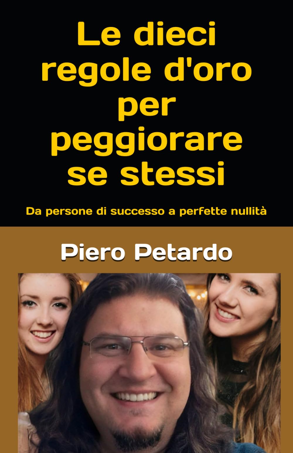 Le dieci regole d'oro per peggiorare se stessi: da persone di successo a perfette nullità