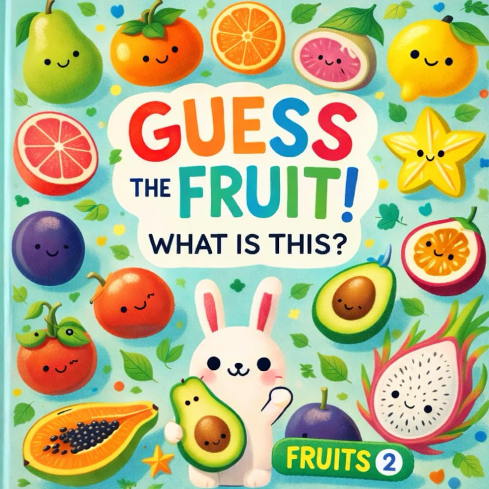 Guess the Fruit! What Is This? – Fruits 2: A Fun Picture Quiz Book for Little Learners