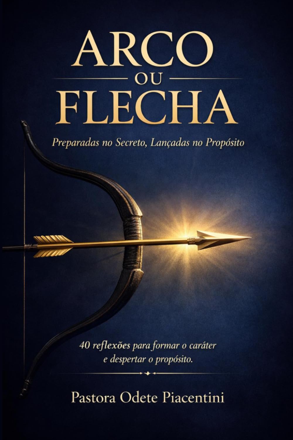 Arco ou Flecha: Preparadas no Secreto, Lançadas no Propósito