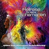  Heilreise für kleine Schamanen: Geführte Kinder-Phantasiereise mit Diana Maria Heigl