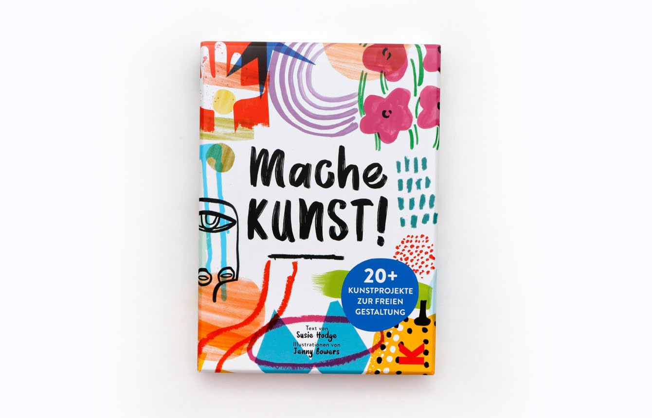 Mache Kunst!: 20+ Kunstprojekte zur freien Gestaltung