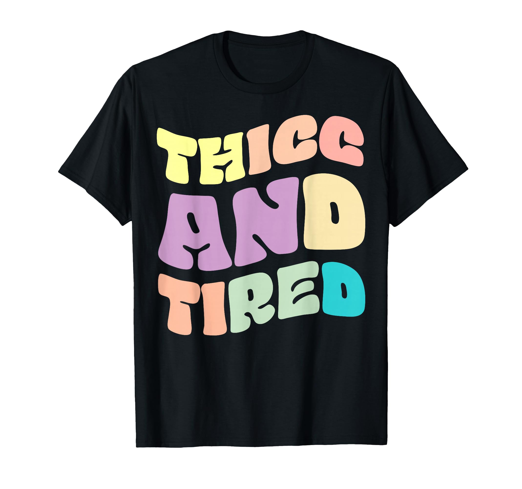 Thicc And Tired T-Shirt