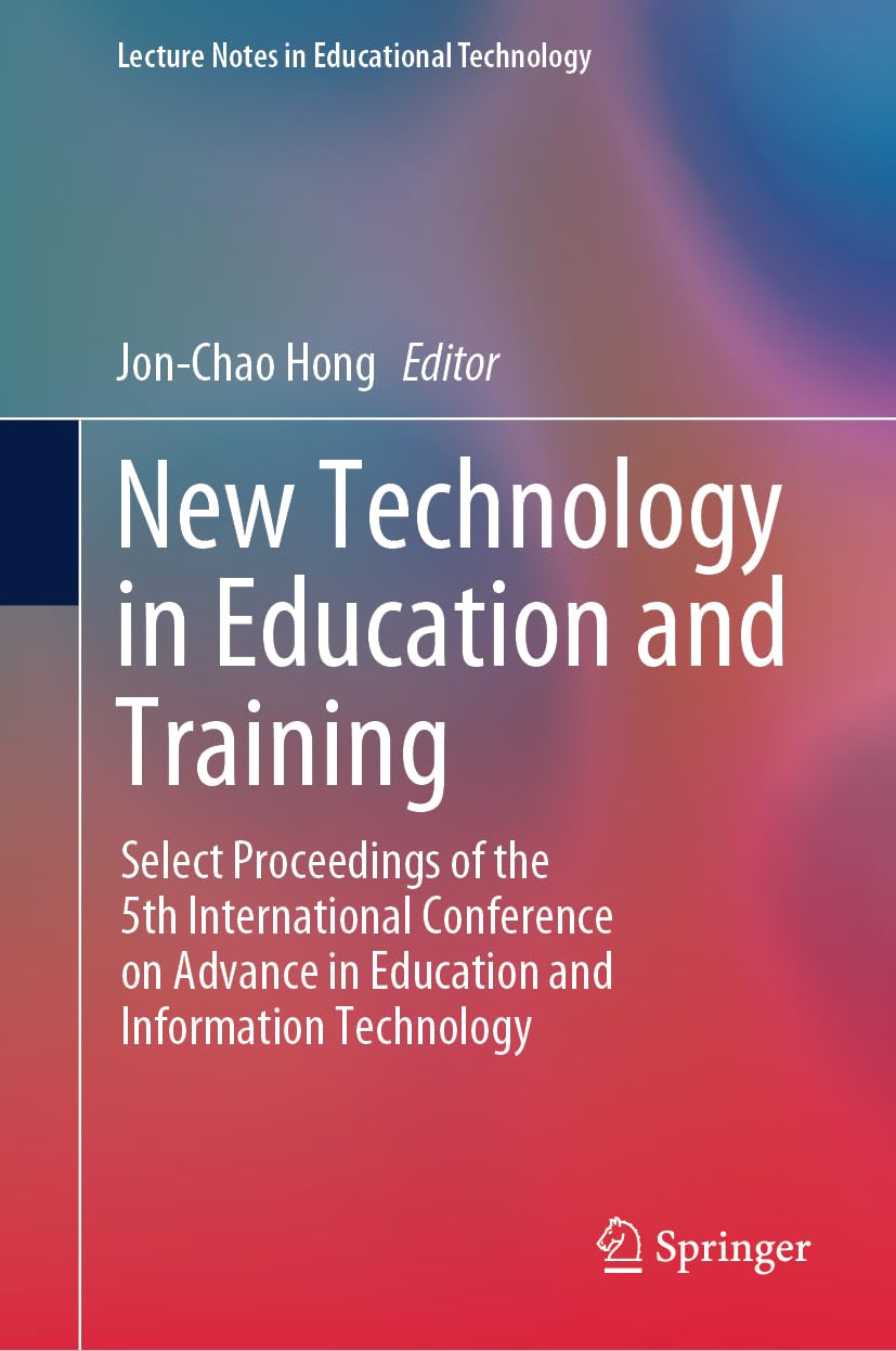 New Technology in Education and Training: Select Proceedings of the 5th International Conference on Advance in Education and Information Technology (Lecture Notes in Educational Technology)