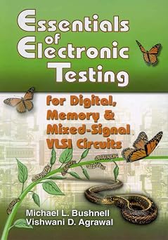 Essentials of Electronic Testing for Digital, Memory and Mixed-Signal VLSI Circuits Frontiers in Electronic Testing Book 17