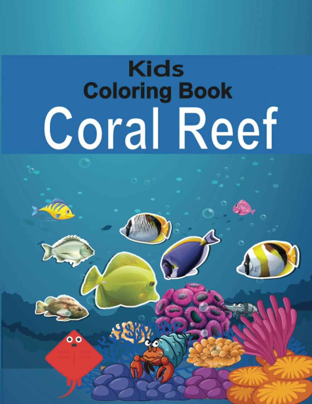 Coral Reef Kids Coloring Book: A Collection of Coral reef Coloring For Kids Relaxing Coloring Book For Kids and Teens (Coral Reef & Marine Life)