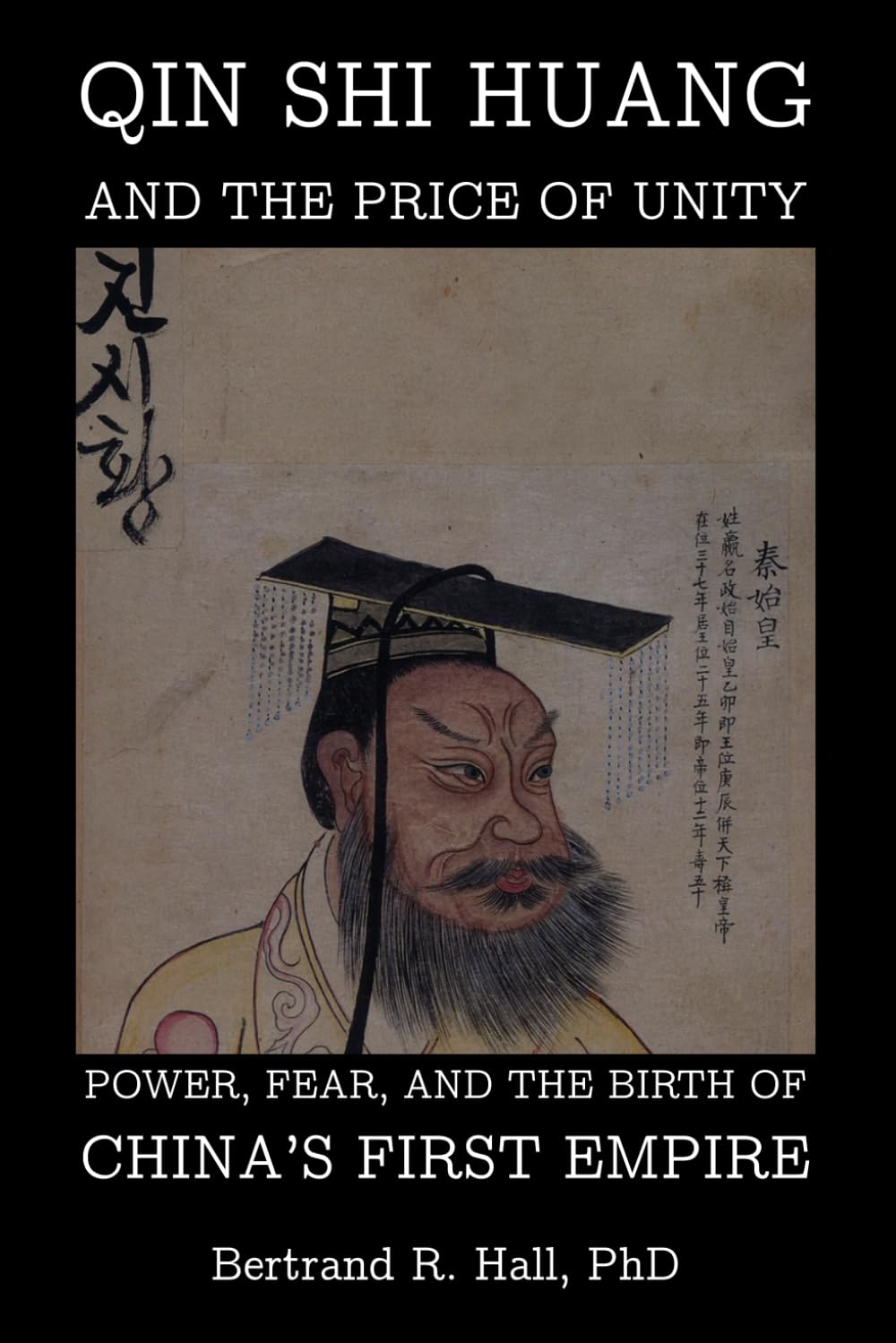 Qin Shi Huang And The Price Of Unity: Power, Fear, and the Birth of China’s First Empire