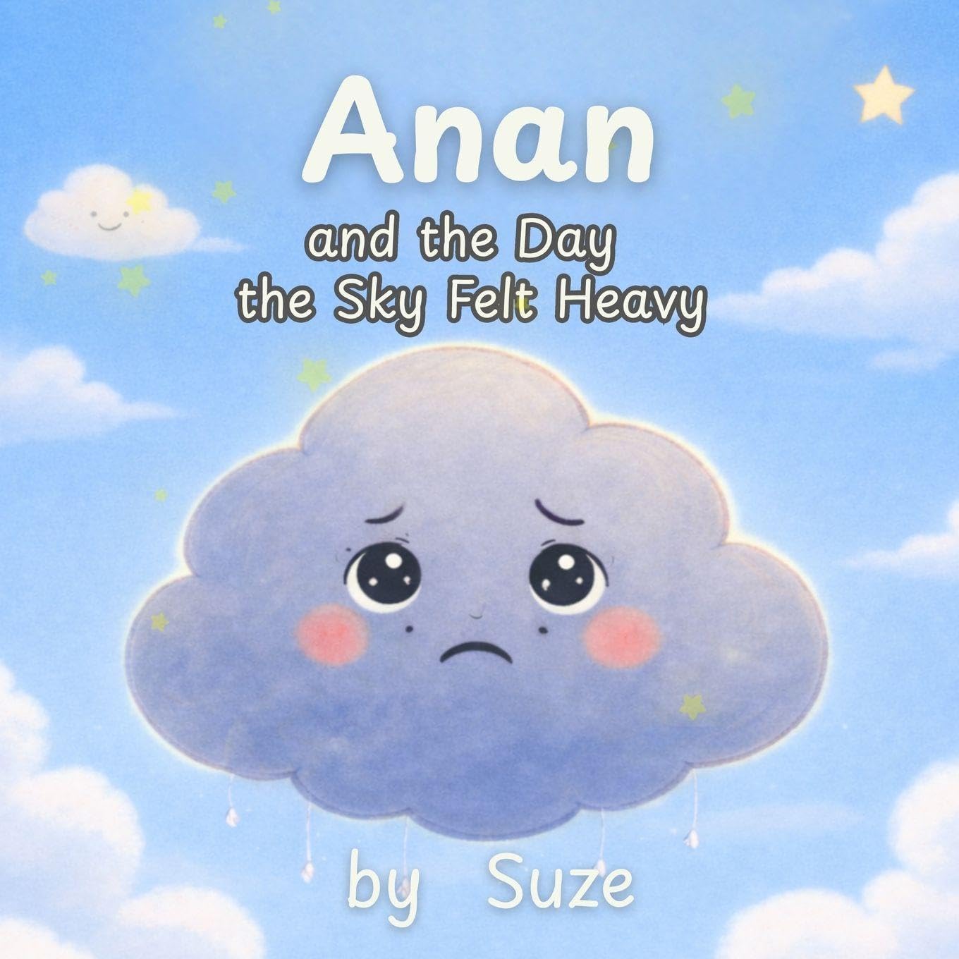 Anan and the Day the Sky Felt Heavy: A Calming Children's Story About Big Feelings, Anxiety, and Emotional Resilience (Ciela and Friends)