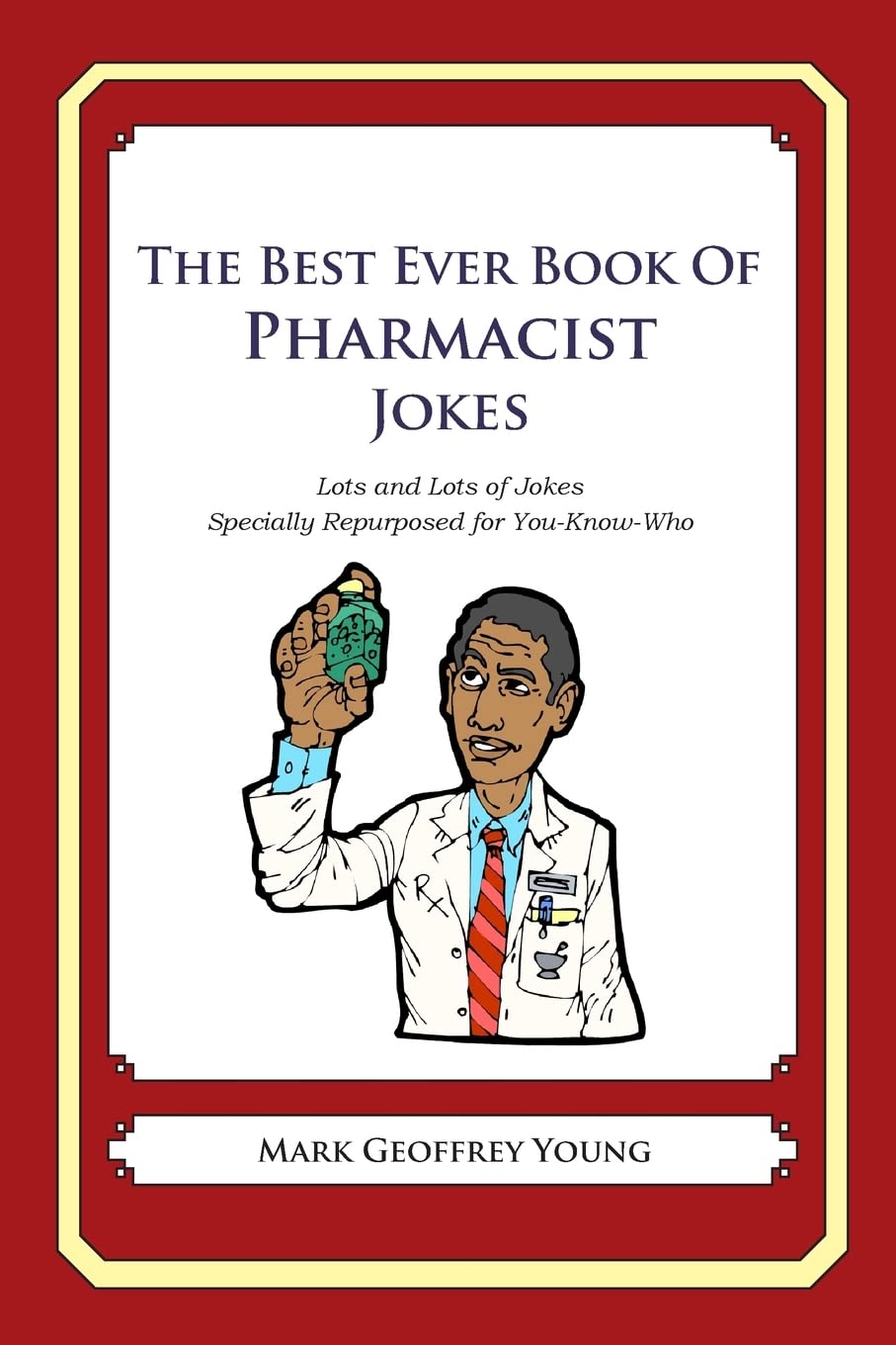 The Best Ever Book of Pharmacist Jokes: Lots and Lots of Jokes Specially Repurposed for You-Know-Who