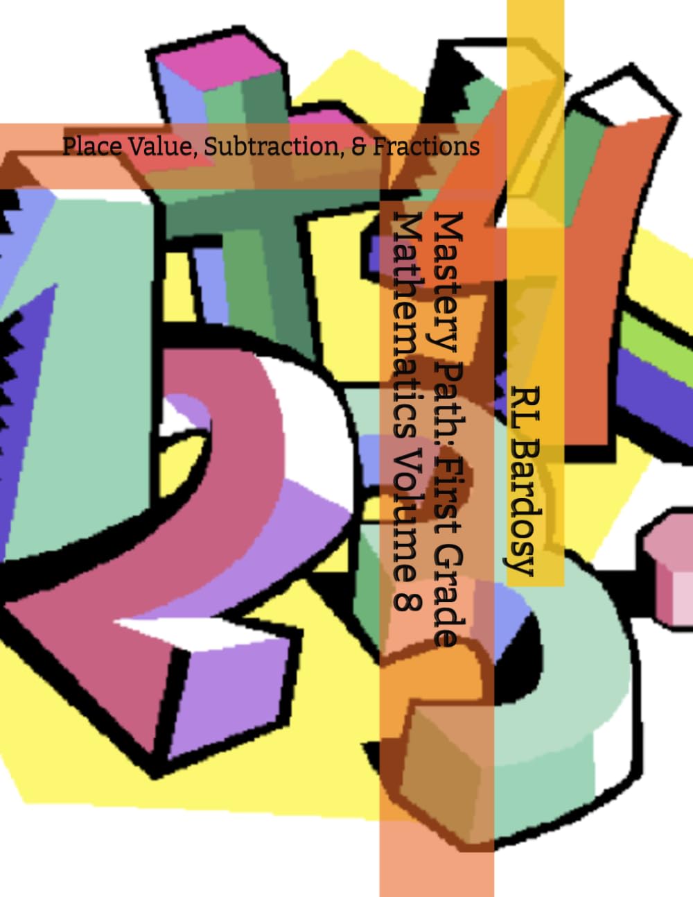 Mastery Path: First Grade Mathematics Volume 8: Place Value, Subtraction, & Fractions