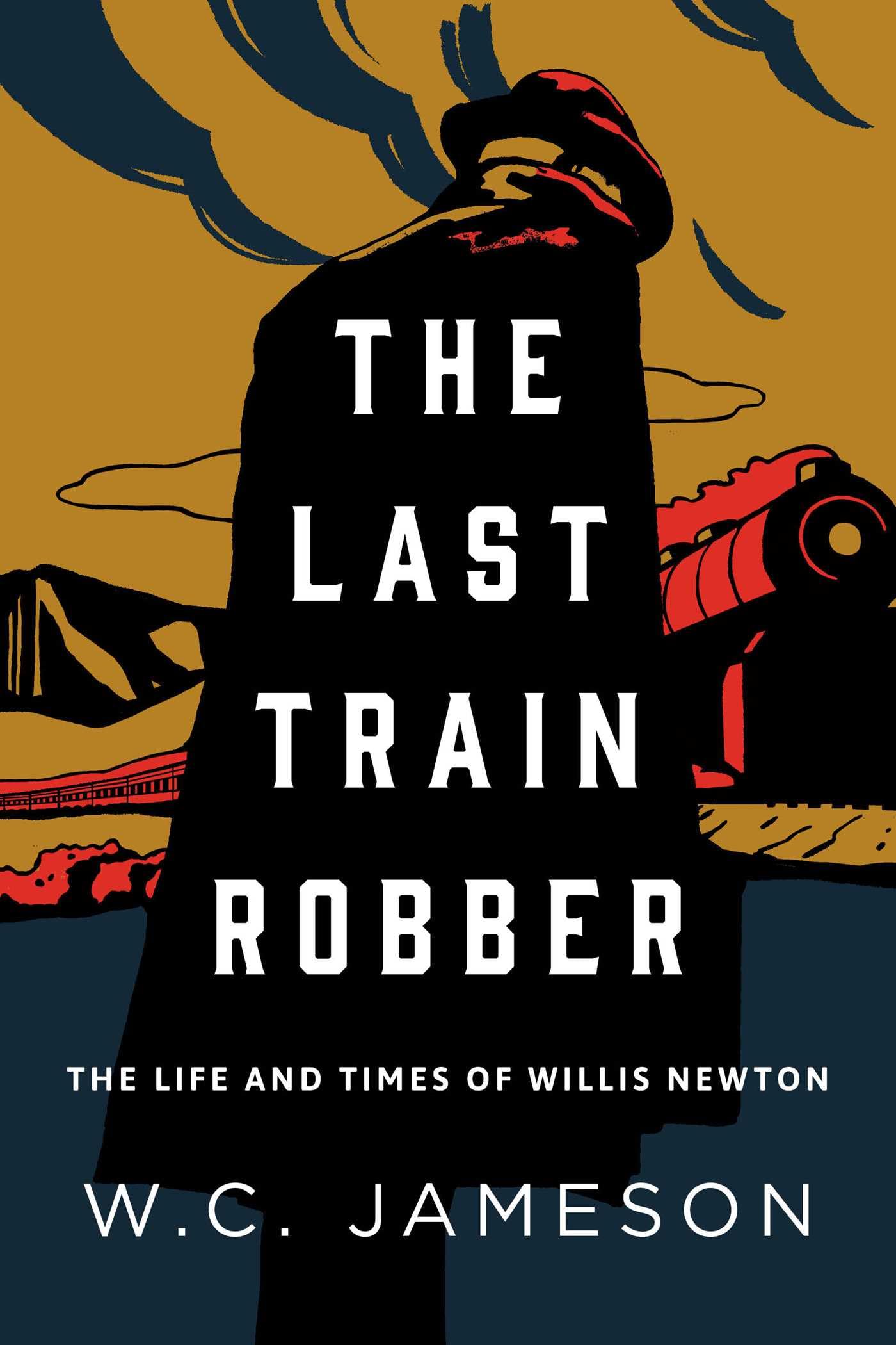 Buy Last Train Robber: The Life and Times of Willis Newton — BookShops.in