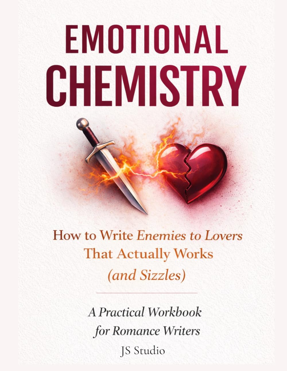 How to Write Enemies to Lovers That Actually Works (and Sizzles): A Practical Workbook for Romance Writers (EMOTIONAL CHEMISTRY)
