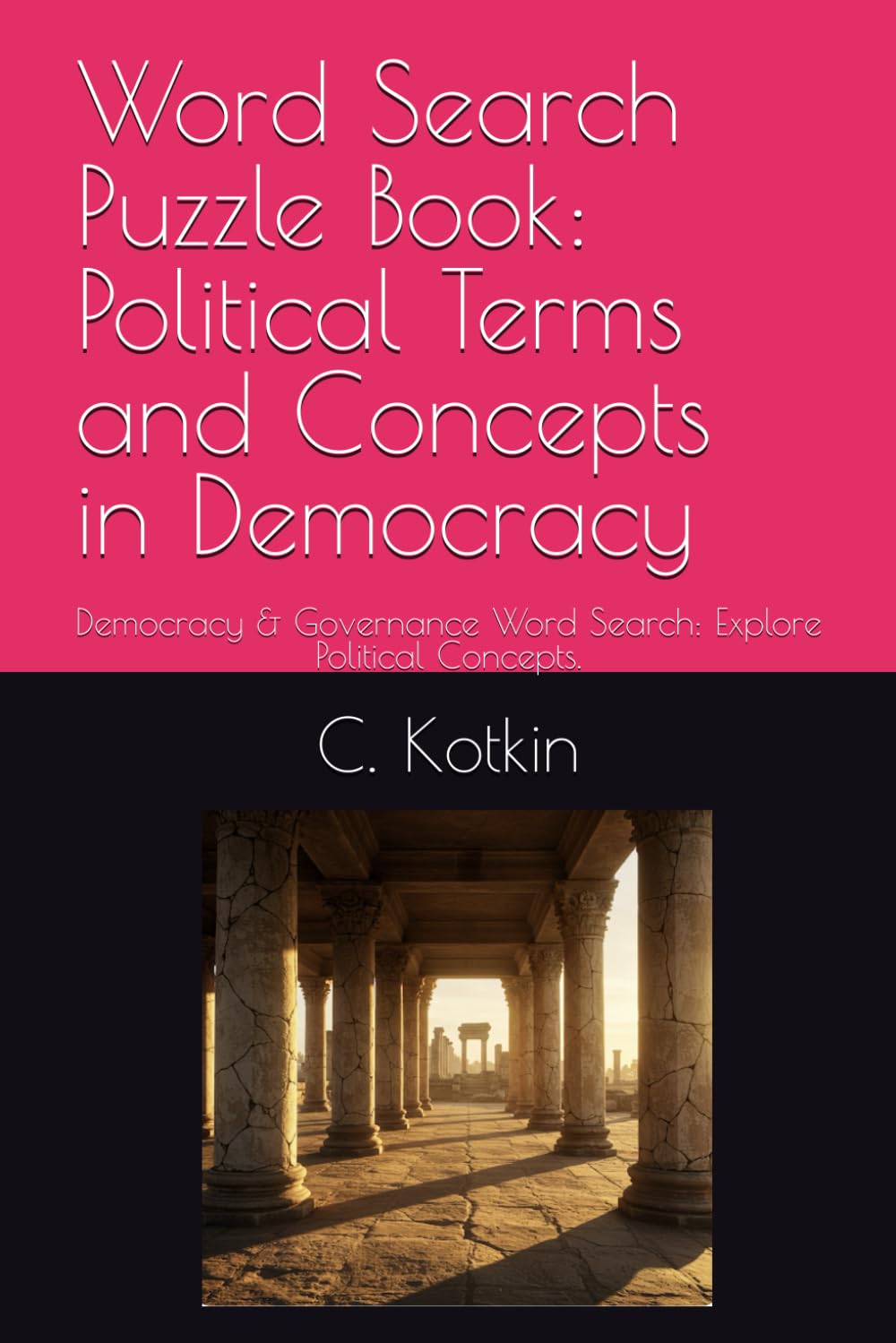 Word Search Puzzle Book: Political Terms and Concepts in Democracy: Democracy & Governance Word Search: Explore Political Concepts. (The World at Your Fingertips Word Search Collection)