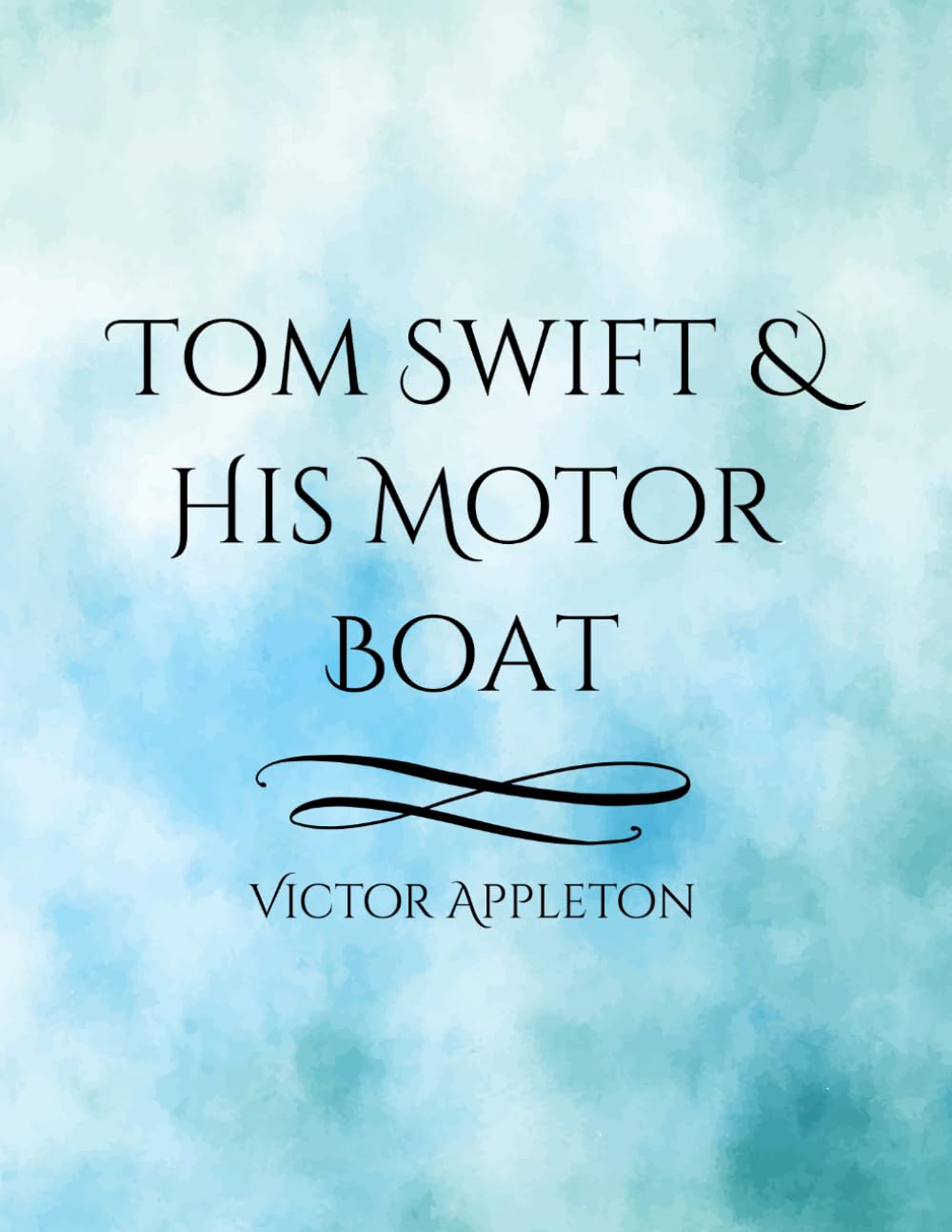Tom Swift and His Motorboat: A Restored 1910 Adventure Classic Featuring Inventions, River Escapes, Treasure Hunts, and Early Juvenile Fiction Excitement