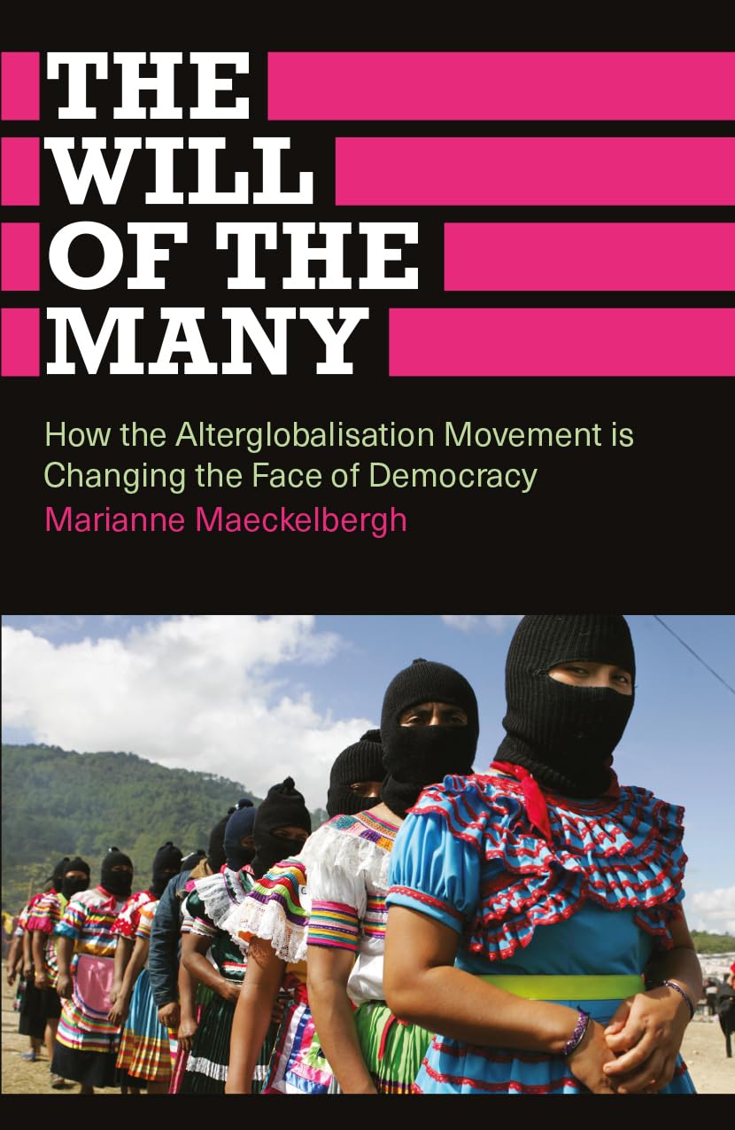 The Will of the Many: How the Alterglobalisation Movement is Changing the Face of Democracy (Anthropology, Culture and Society)