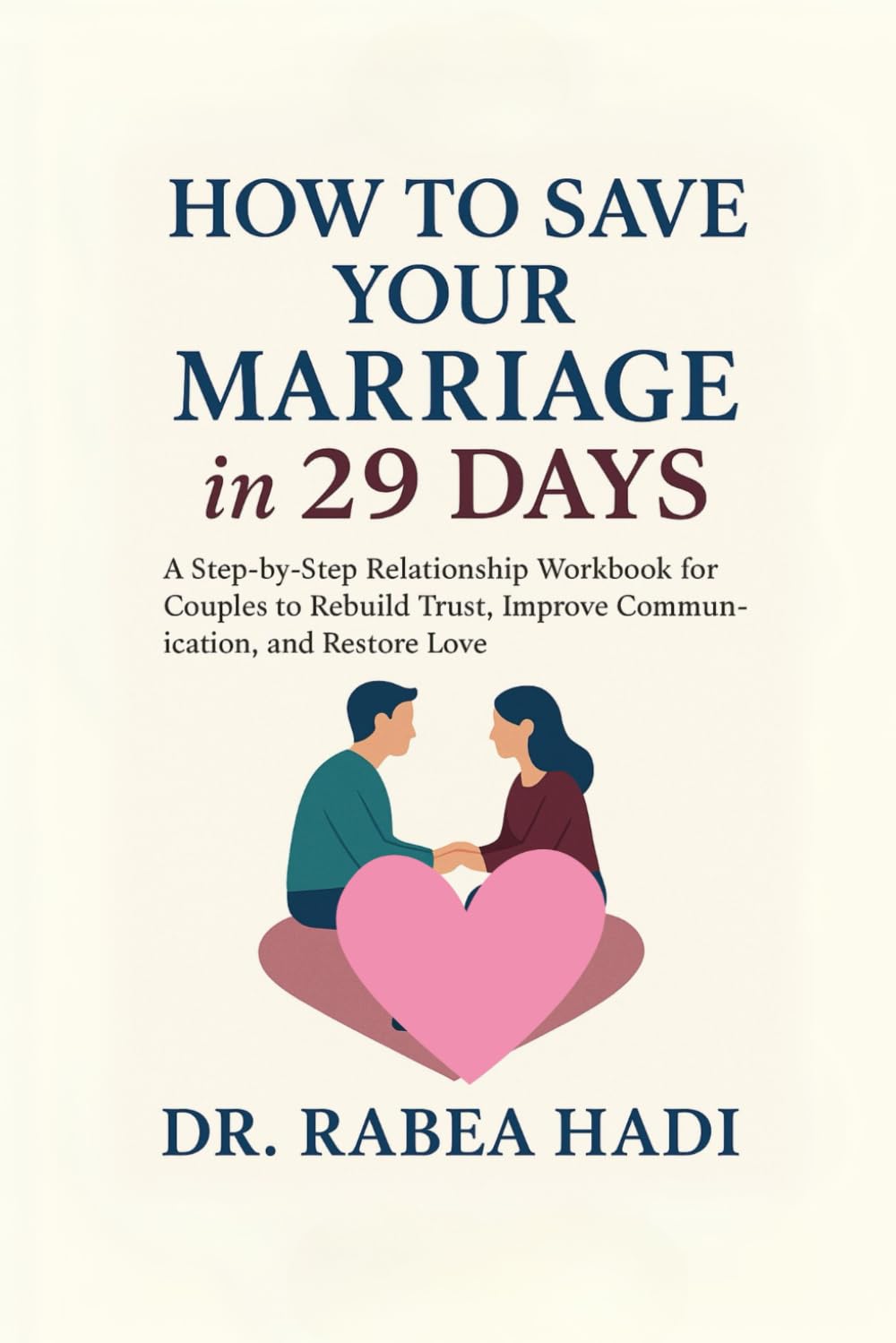 How to Save Your Marriage in 29 Days: A Step-by-Step Relationship Workbook for Couples to Rebuild Trust, Improve Communication, and Restore Love (The