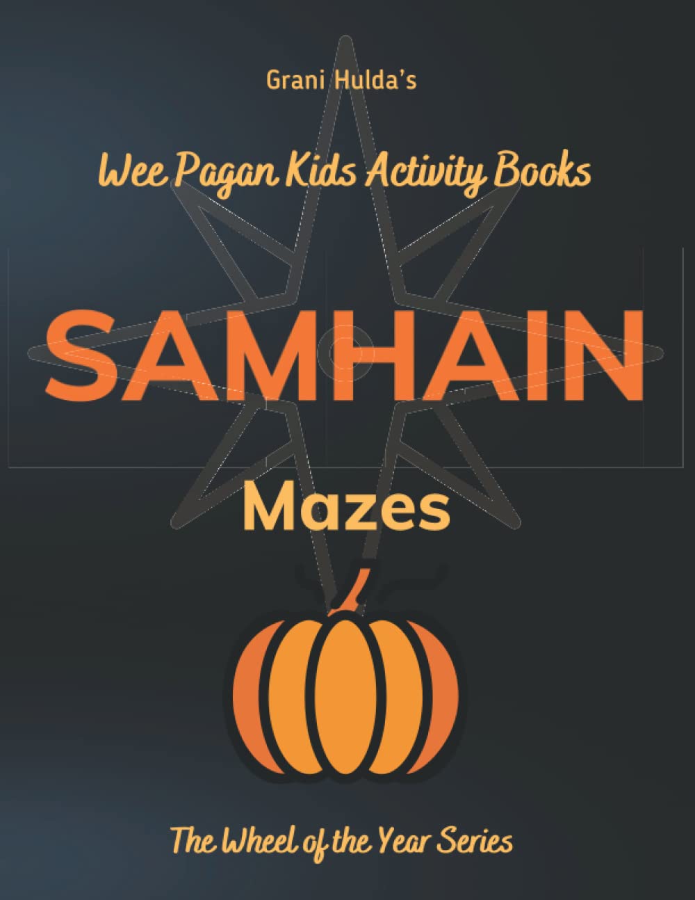 Samhain Mazes: Grani Hulda's Wheel of the Year Series Wee Kids Pagan Activity Books (Grani Hulda's Wheel of the Year Series: Wee Pagan Kids Activity Books)