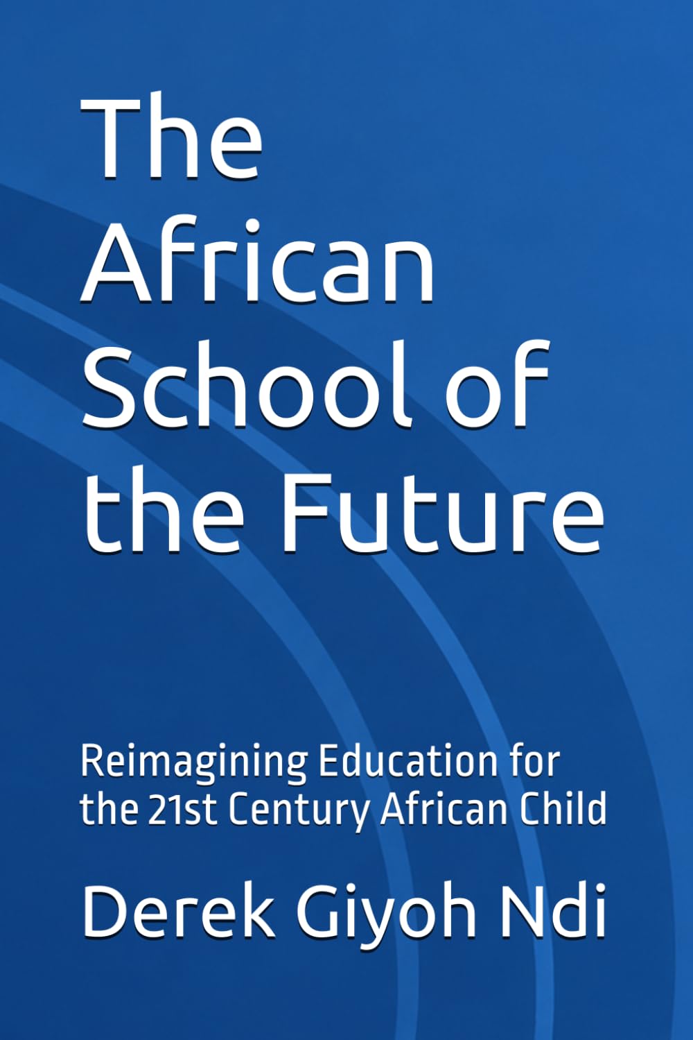 The African School of the Future: Reimagining Education for the 21st Century African Child