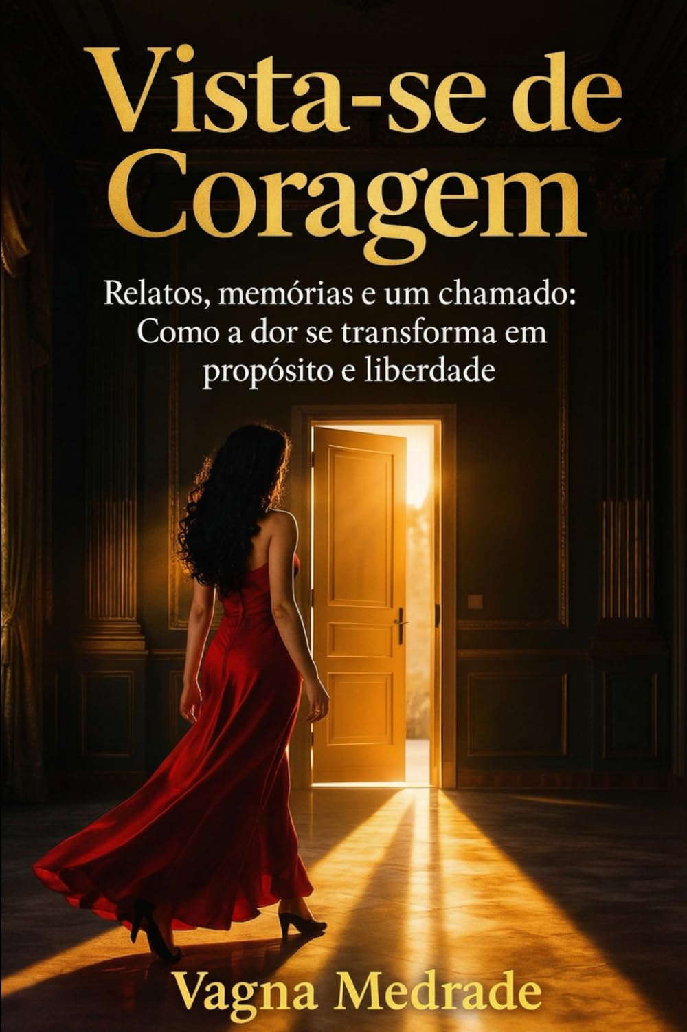 Vista-se de Coragem: Relatos, memórias e um chamado: como a dor se transforma em propósito e liberdade