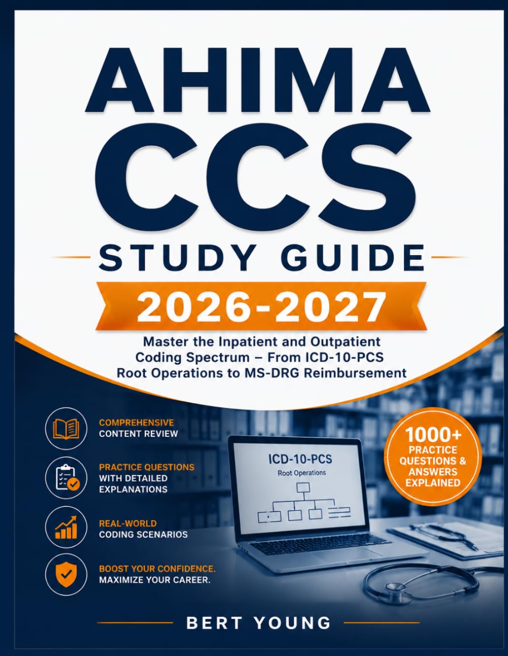 AHIMA CCS Study Guide 2026-2027: Master the Inpatient and Outpatient Coding Spectrum – From ICD-10-PCS Root Operations to MS-DRG Reimbursement