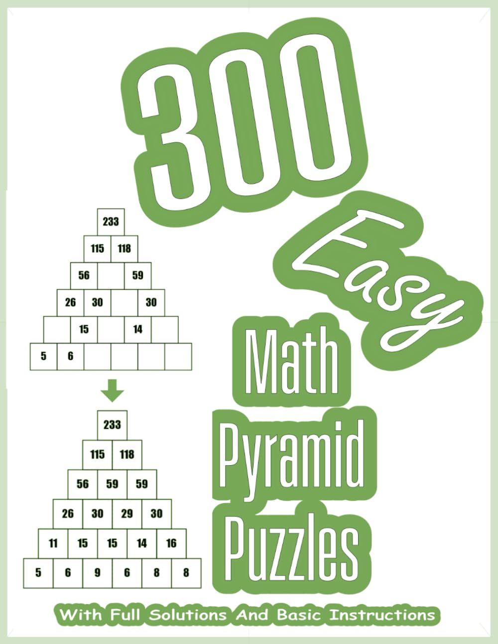 300 Easy Math Pyramid Puzzles: Mathematical Addition Sum Game With Full Solutions For Calculation Fun | 8.5" x 11"