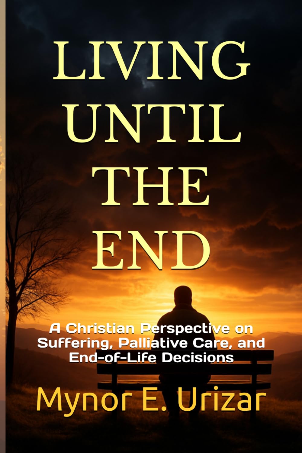 LIVING UNTIL THE END: A Christian Perspective on Suffering, Palliative Care, and End-of-Life Decisions