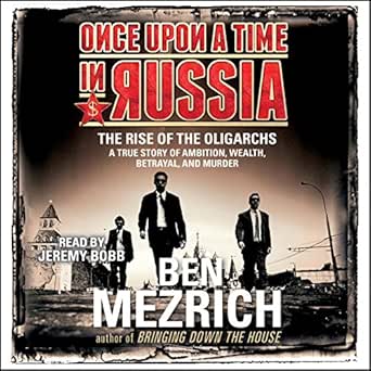 Once upon a Time in Russia: The Rise of the Oligarchs and the Gre...