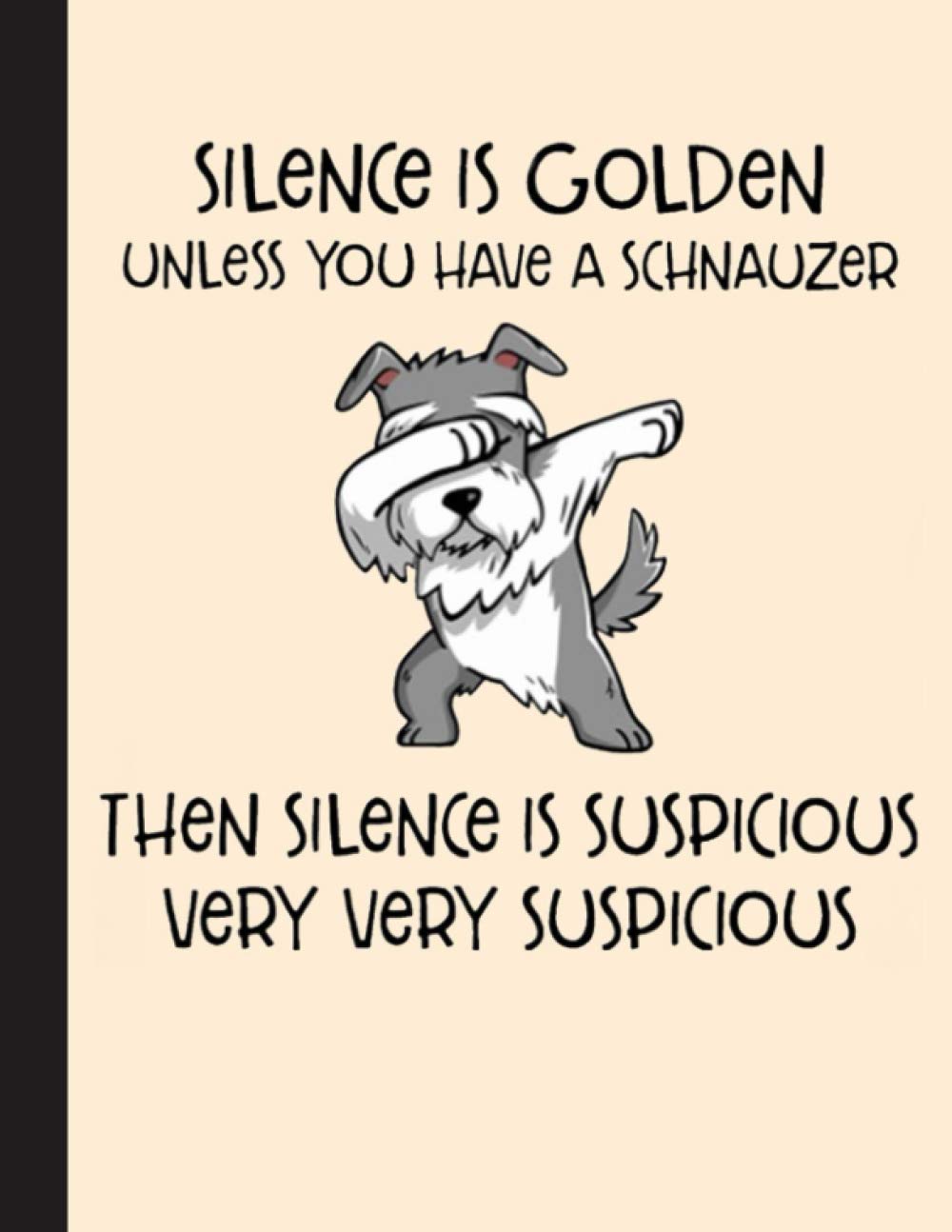 Silence Is Golden Unless You Have A Schnauzer Notebook: Blank Lined Journal for Schnauzers, Dog Lovers, Dog Mom, Dog Dad and Pet Owners | 8.5x11 with College Ruled Pages