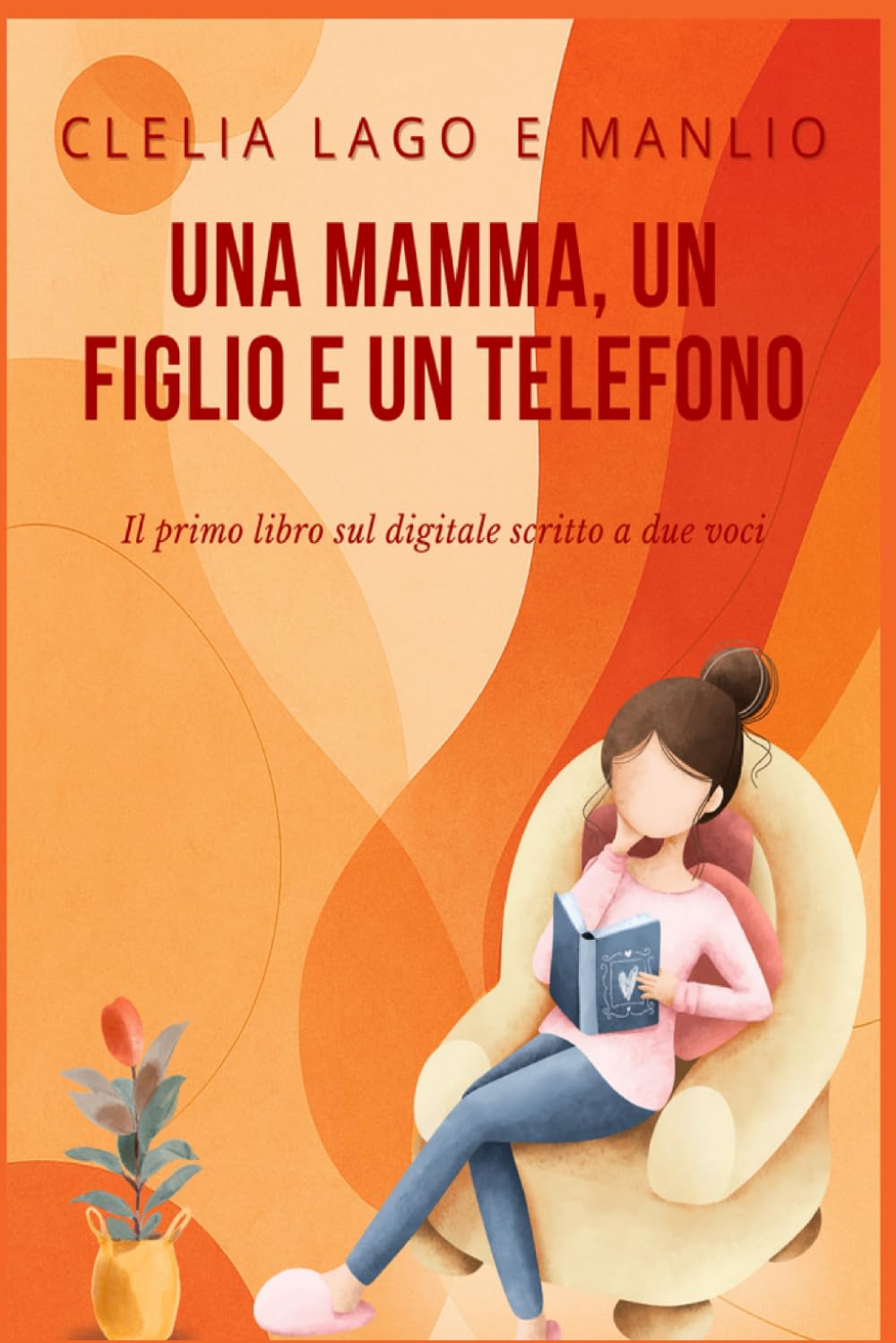 Una mamma, un figlio e un telefono - Un patto tra generazioni: Il primo libro sul digitale scritto a due voci