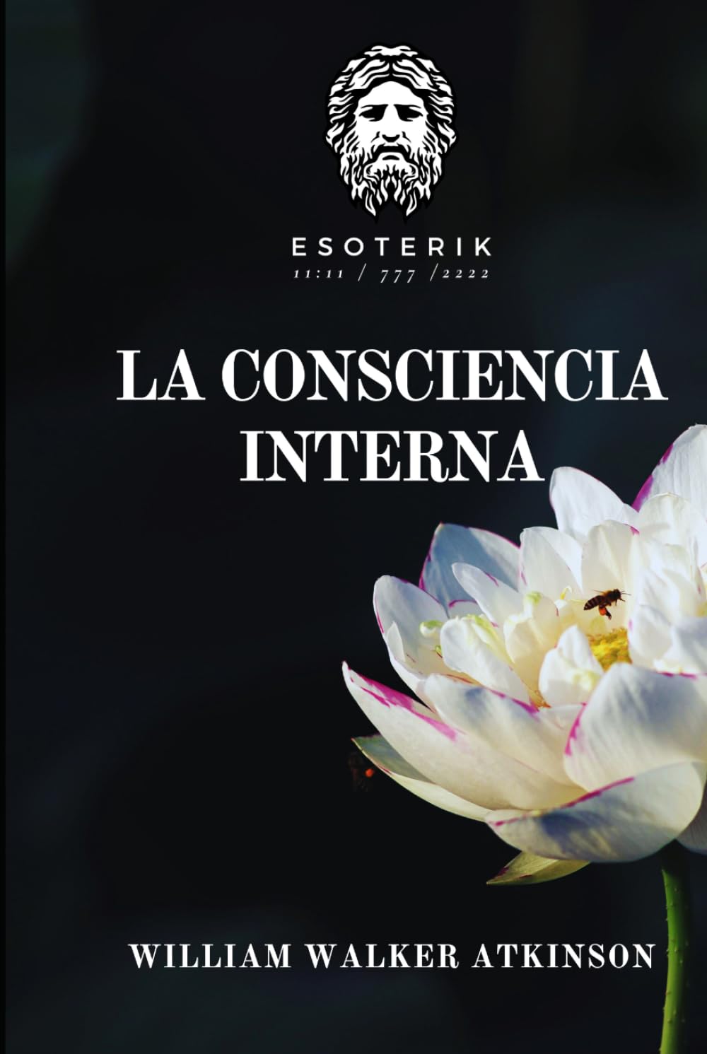 La Consciencia Interna: Curso de Lecciones sobre los Planos Internos de la Mente, la Intuición, el Instinto, el Pensamiento Automático y Otras Fases ... Walker Atkinson - Esoterik Editorial)