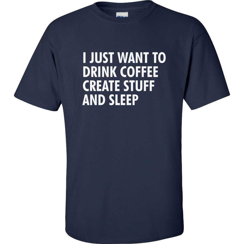 I Just Want to Drink Coffee, Create Stuff, and Sleep Adult Short Sleeve T-Shirt