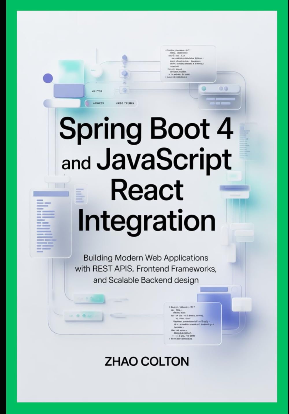 Spring Boot 4 and JavaScript React Integration: Building Modern Web Applications with REST APIs, Frontend Frameworks, and Scalable Backend Design