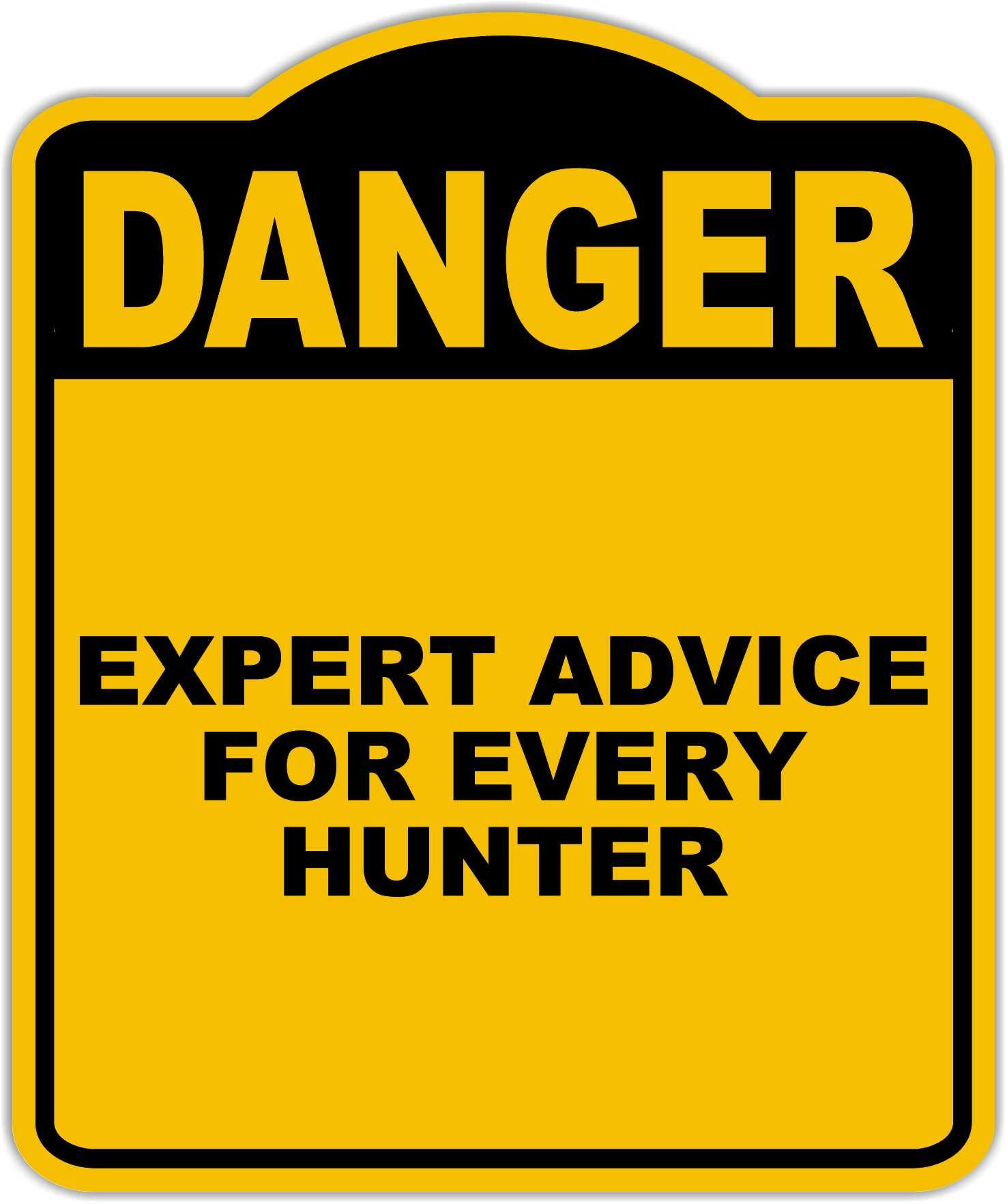 EXPERT ADVICE FOR EVERY HUNTER Danger Yellow Black Aluminum Composite Sign 20 x 24 inches