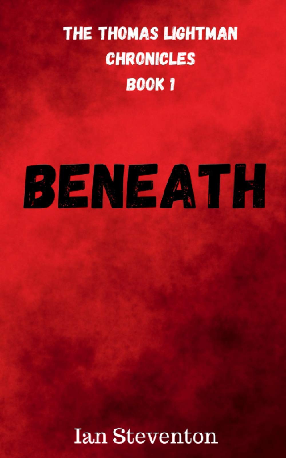 Beneath: The Thomas Lightman Chronicles Book One