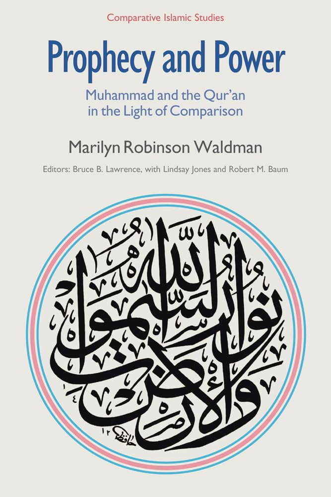 Prophecy and Power: Muhammad and the Qur'an in the Light of Comparison (Comparative Islamic Studies)