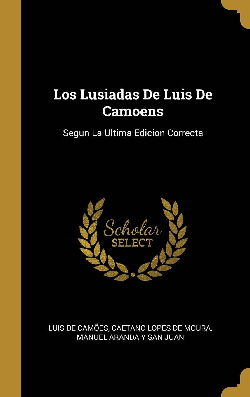 Los Lusiadas De Luis De Camoens: Segun La Ultima Edicion Correcta (Spanish Edition)