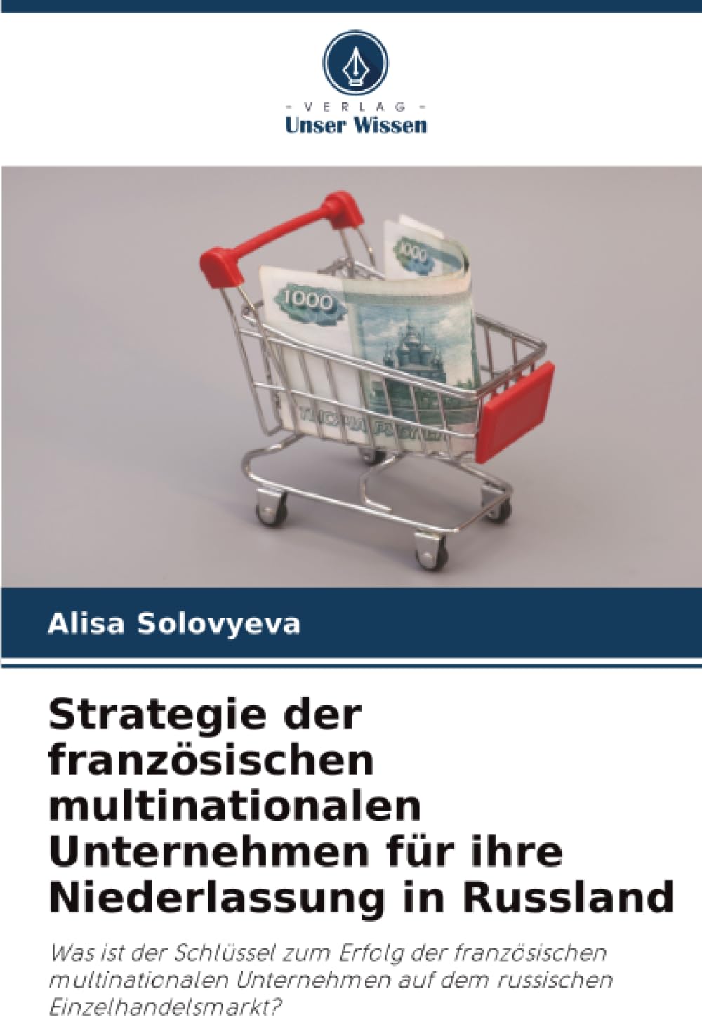 Strategie der französischen multinationalen Unternehmen für ihre Niederlassung in Russland: Was ist der Schlüssel zum Erfolg der französischen ... auf dem russischen Einzelhandelsmarkt?