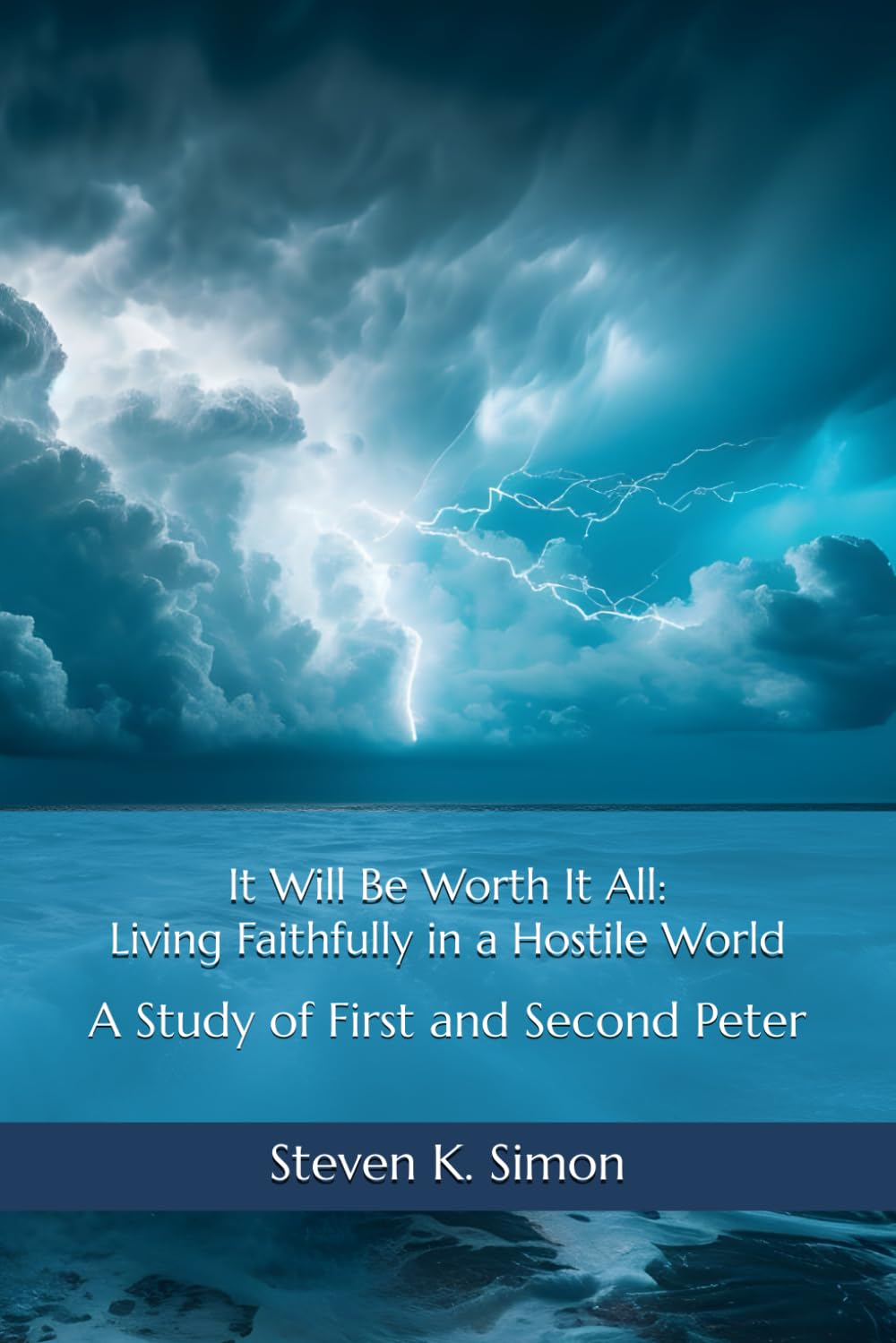 It Will Be Worth It All: Living Faithfully in a Hostile World: A Study of First and Second Peter