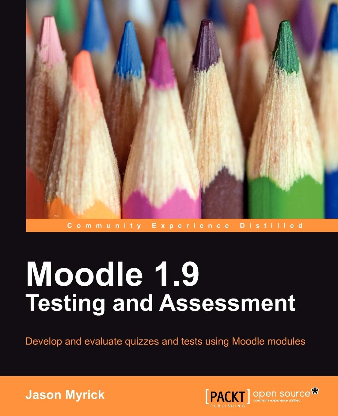 Moodle 1.9 Testing and Assessment: Develop and Evaluate Quizzes and Tests Using Moodle Modules