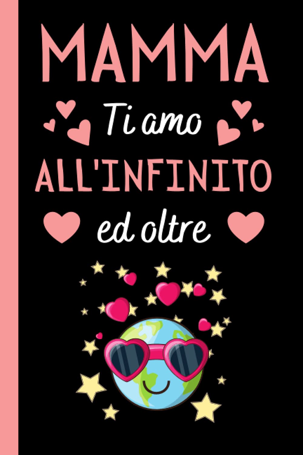 Mamma Ti Amo All'infinito Ed Oltre: Regalo Mamma Originale , Perfetto per Prendere Appunti, Scrivere Pensieri, Ricette, Diario o Agenda,.. , Festa Della Mamma