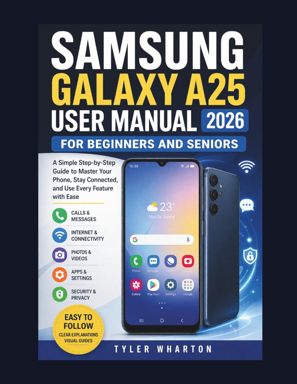 SAMSUNG GALAXY A25 USER MANUAL 2026 FOR BEGINNERS AND SENIORS: A Simple Step-by-Step Guide to Master Your Phone, Stay Connected, and Use Every Feature with Ease
