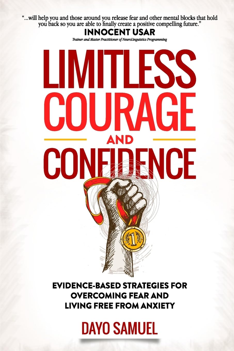 Limitless Courage and Confidence: Evidence-Based Strategies for Overcoming Fear and Living Free From Anxiety