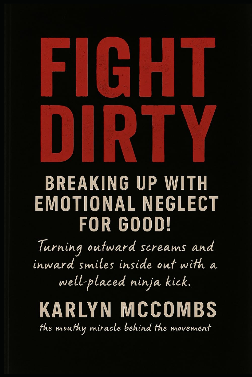 Fight DIrty: Breaking Up With Emotional Trauma, FOR GOOD!