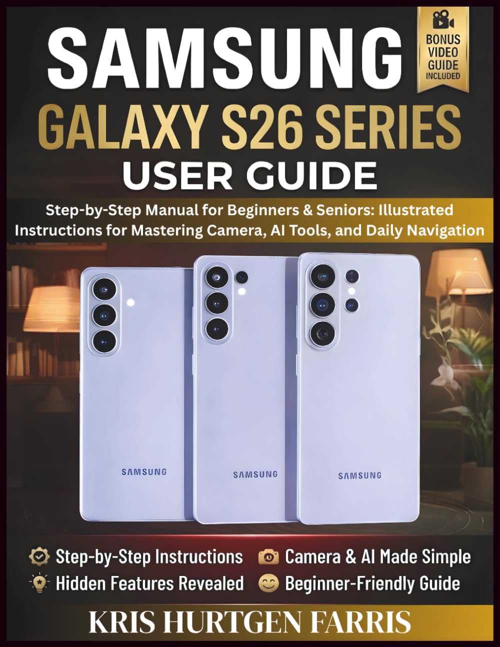 Samsung Galaxy S26 Series User Guide: Step-by-Step Manual for Beginners & Seniors: Illustrated Instructions for Mastering Camera, AI Tools, and Daily Navigation (Galaxy Navigator Series)