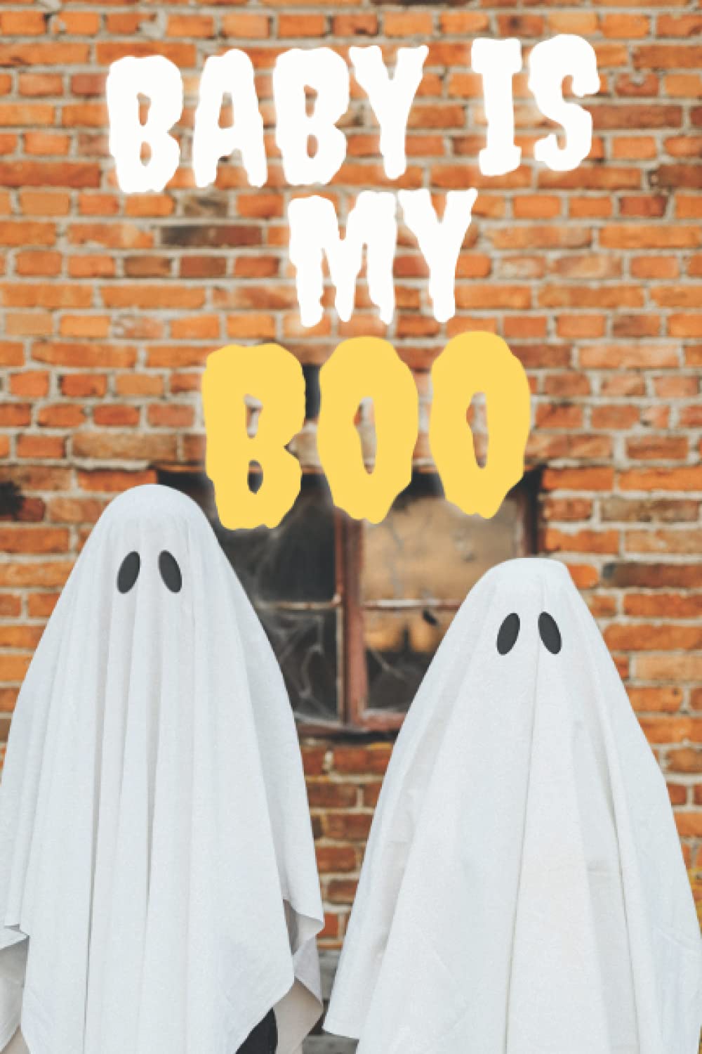Baby Is My Boo Notebook Gift: Lined Notebook/Baby Is My Boo Journal Gift/Happy Halloween Notebook Gift100 pages 6x9 Soft Cover Matte Finish